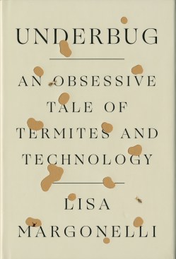 In Underbug, author Lisa Margonelli describes her eight-year trek around the world embedded with multidisciplinary termite-obsessed scientists—many of whom are as interesting and quirky as the insects they study.