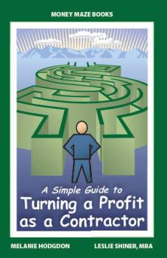 A Simple Guide to Turning a Profit as a Contractor by Melanie Hodgdon and Leslie Shiner