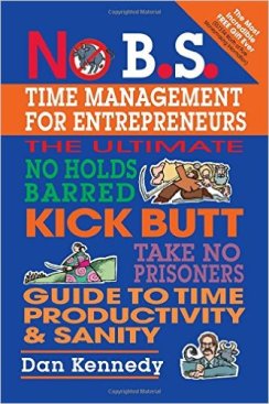 No B.S. Time Management for Entrepreneurs by Dan S. Kennedy